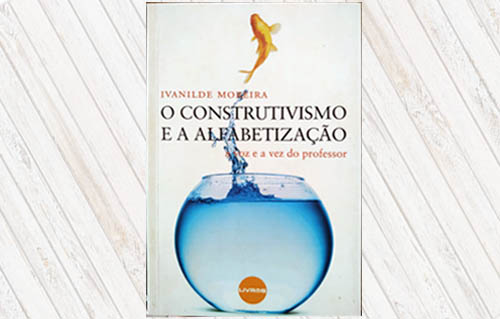 Construtivismo E A Alfabetização - Professora Ivanilde Moreira